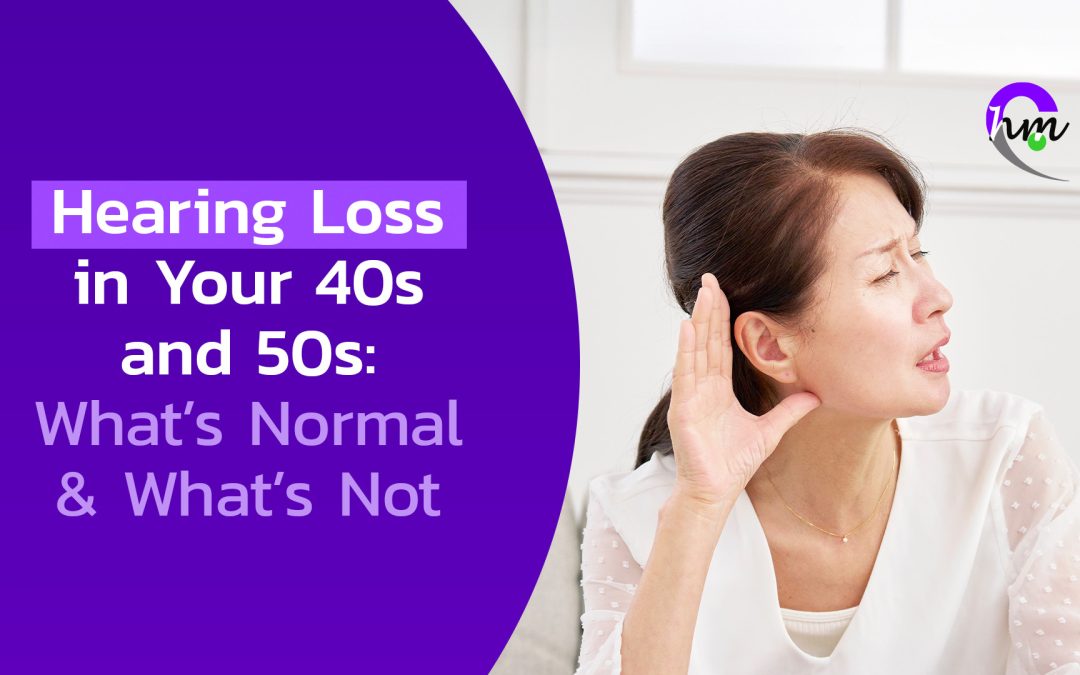 Hearing Loss in Your 40s and 50s: What’s Normal and What’s Not